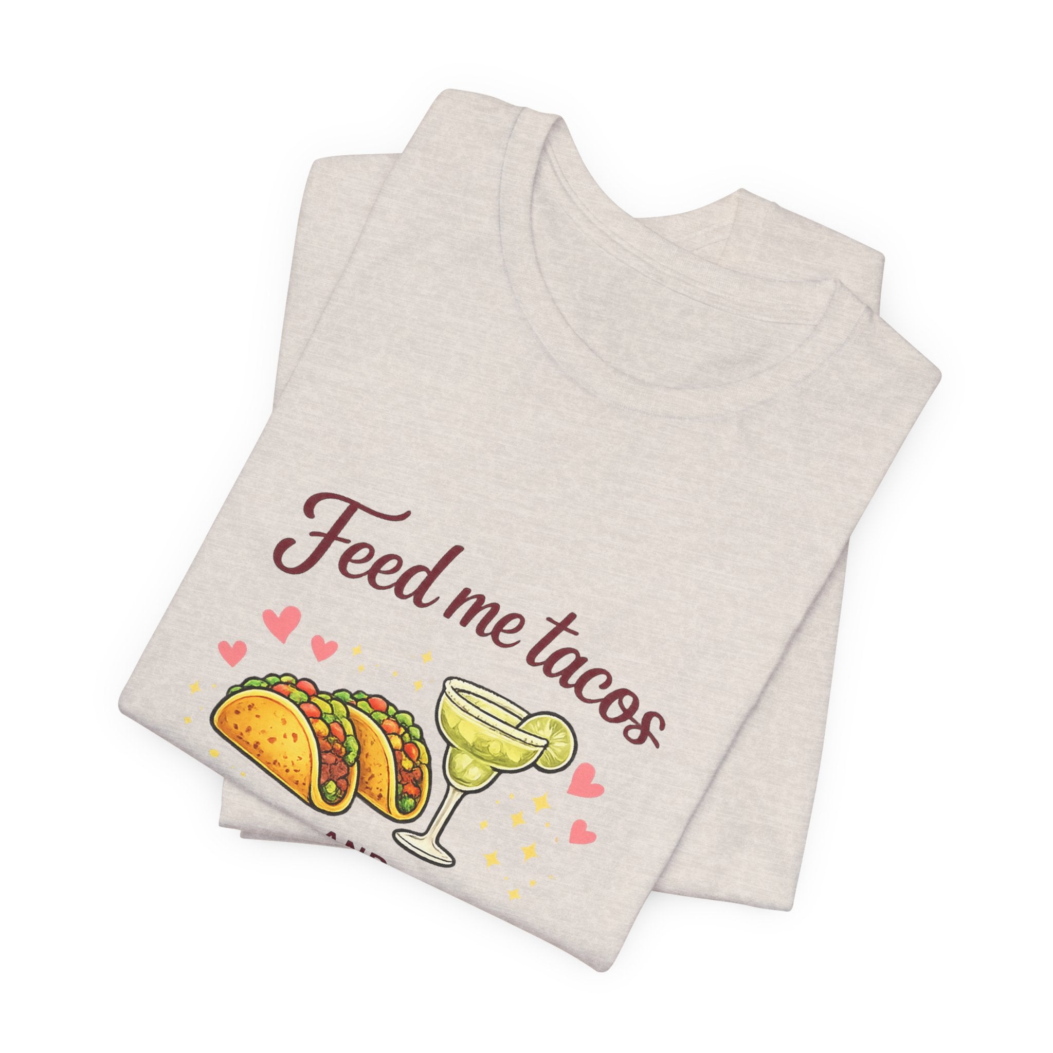 Feed Me Tacos And Tell Me I’m Pretty T-Shirt