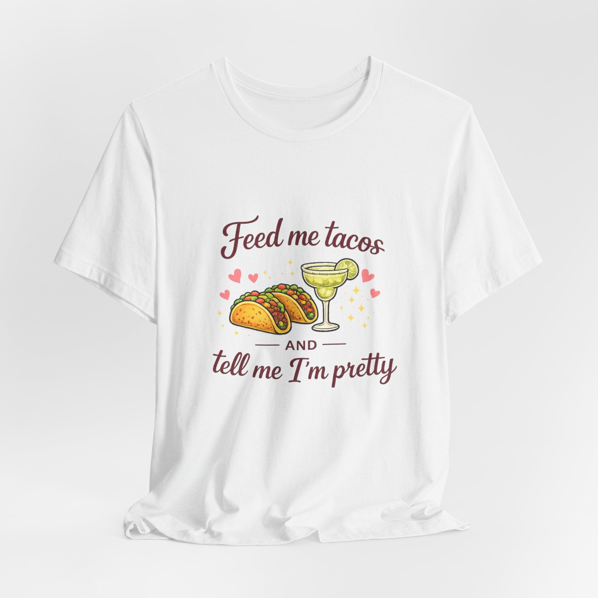 Feed Me Tacos And Tell Me I’m Pretty T-Shirt