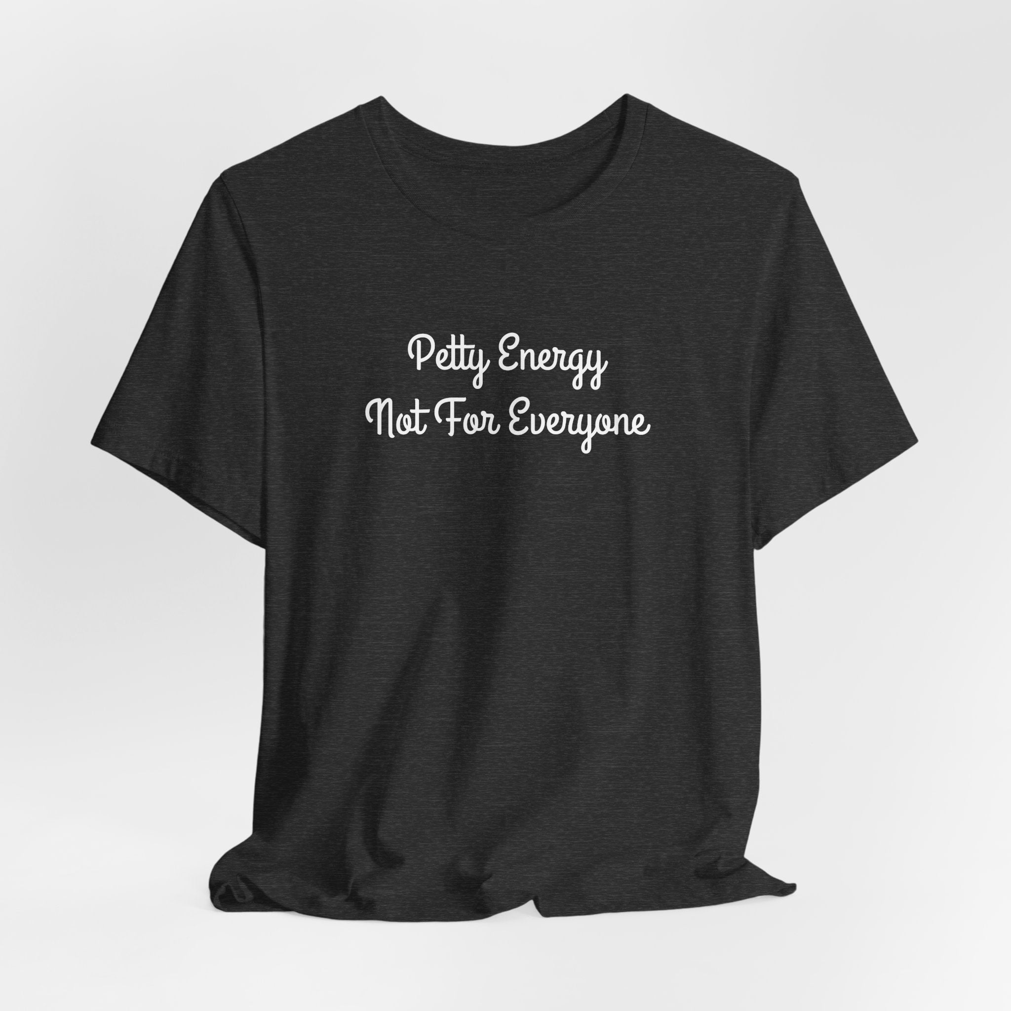 Petty Energy T-Shirt — "Petty Energy Not For Everyone" Graphic Tee