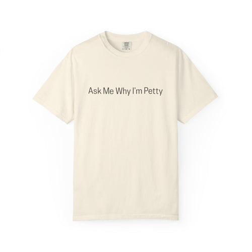 Ask Me Why I'm Petty T-Shirt — Funny Statement Tee with Cotton Logo (Back)