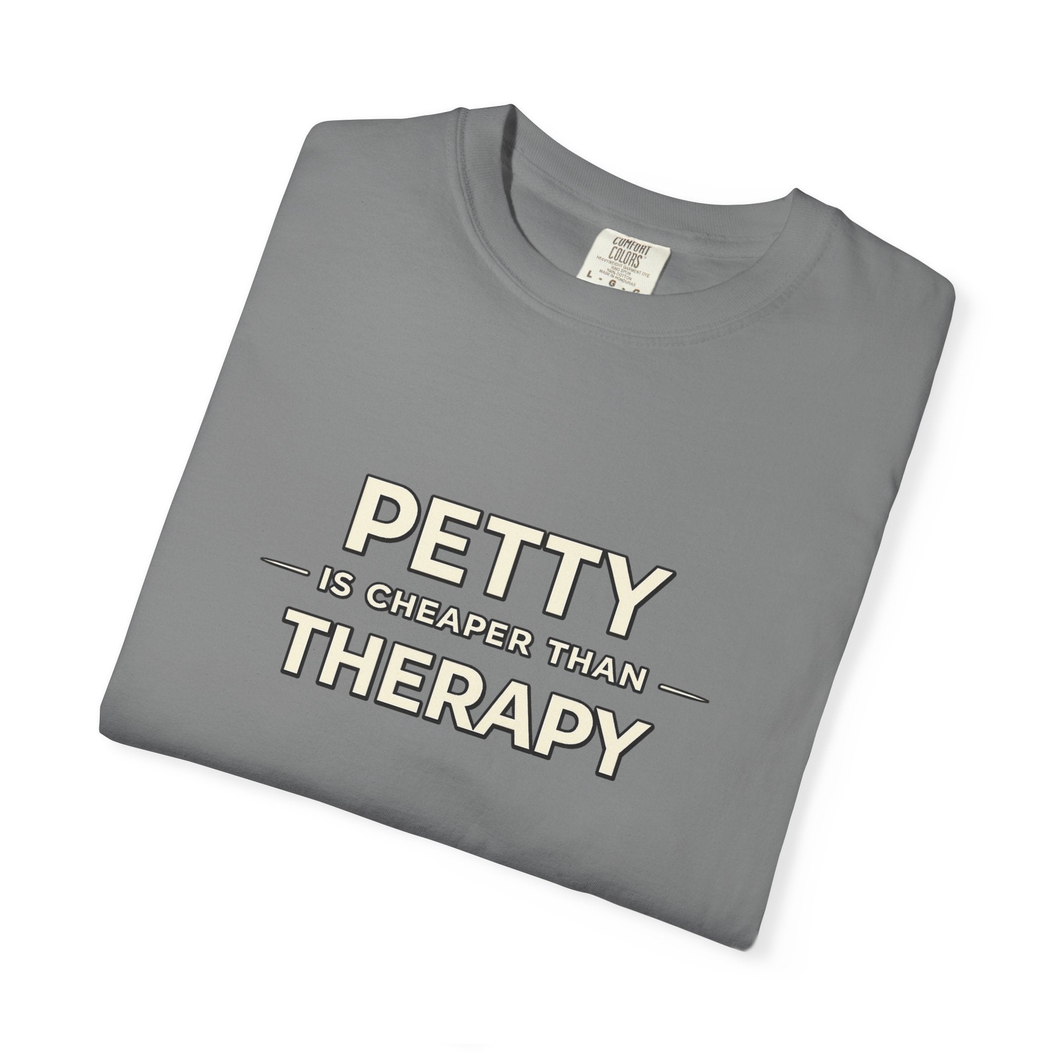 Petty Is Cheaper Than Therapy T-Shirt — Funny Sarcastic Graphic Tee