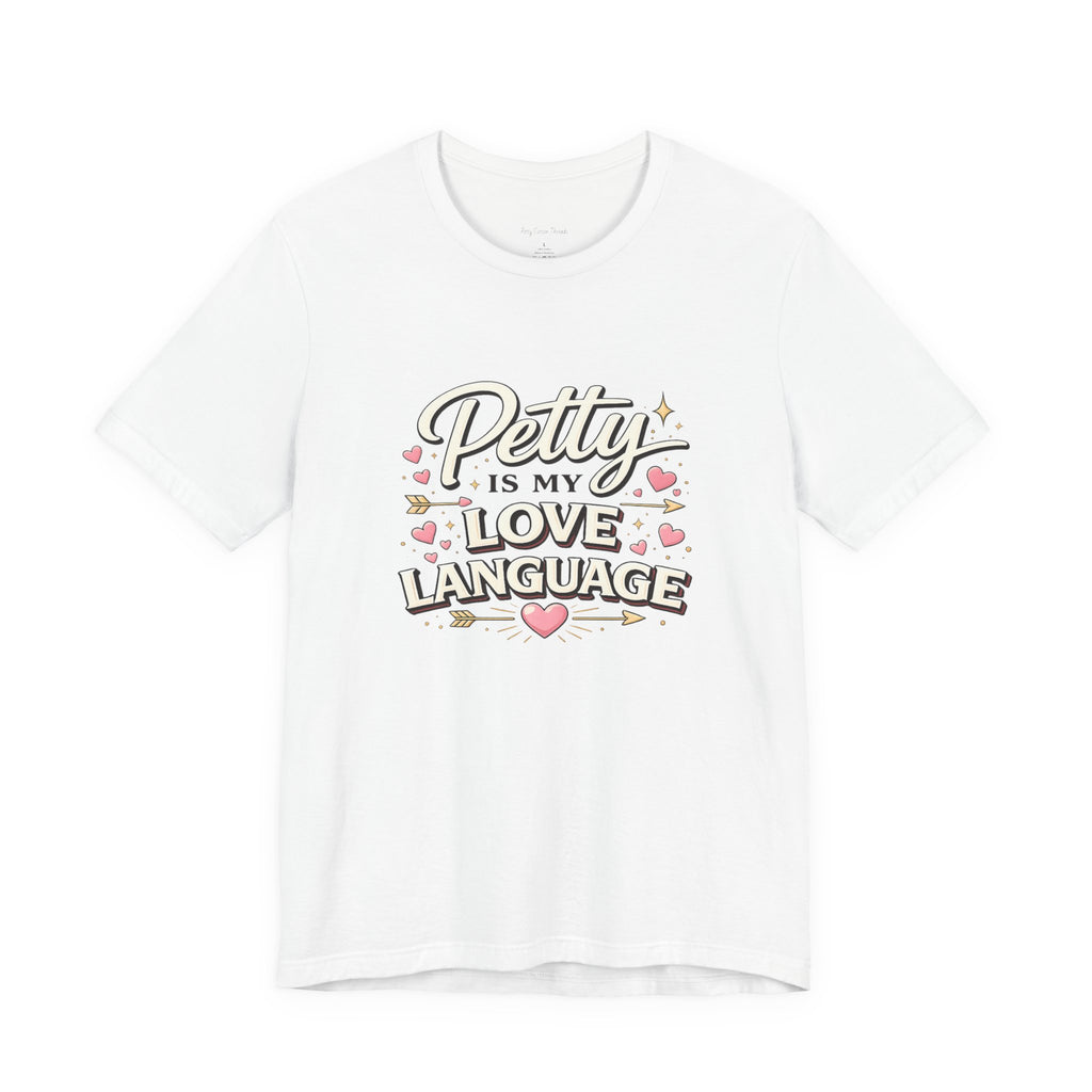 Petty Is My Love Language Tee