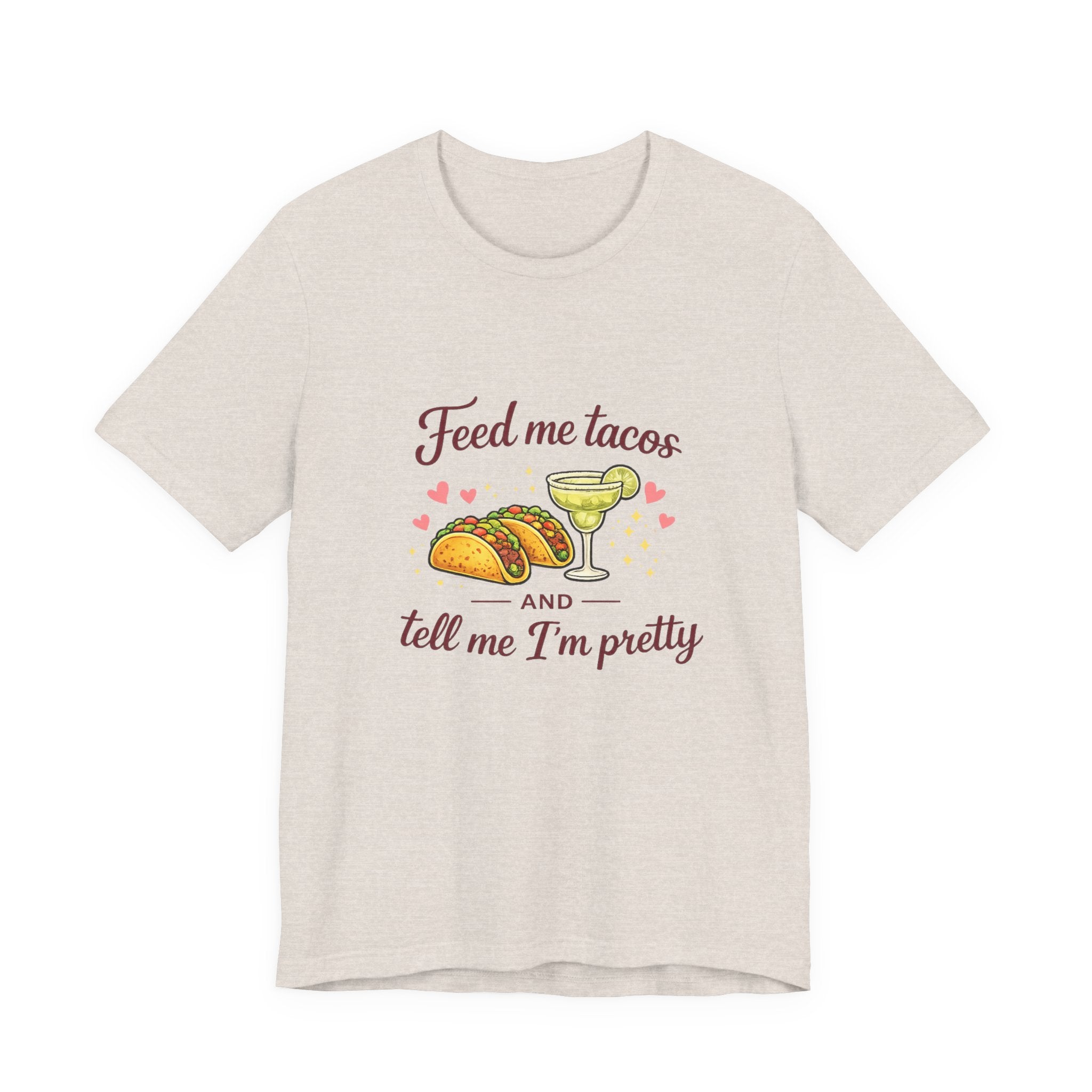 Feed Me Tacos And Tell Me I’m Pretty T-Shirt