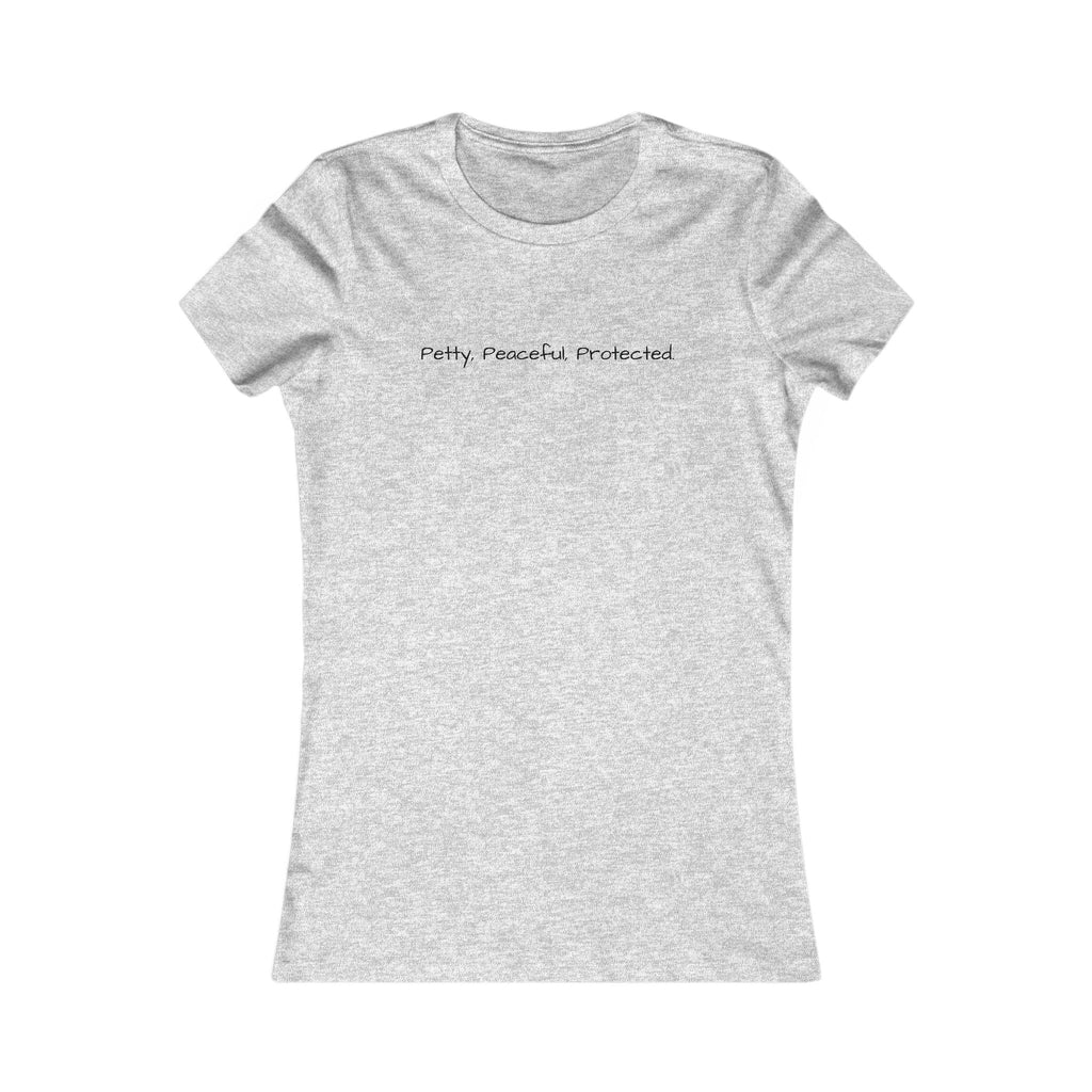 Women's Favorite Tee - Petty, Peaceful, Protected' Minimal Text Graphic Tee