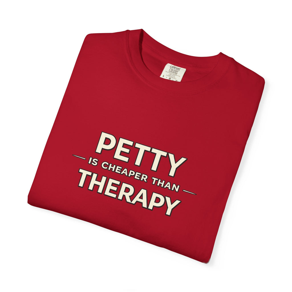 Petty Is Cheaper Than Therapy T-Shirt — Funny Sarcastic Graphic Tee