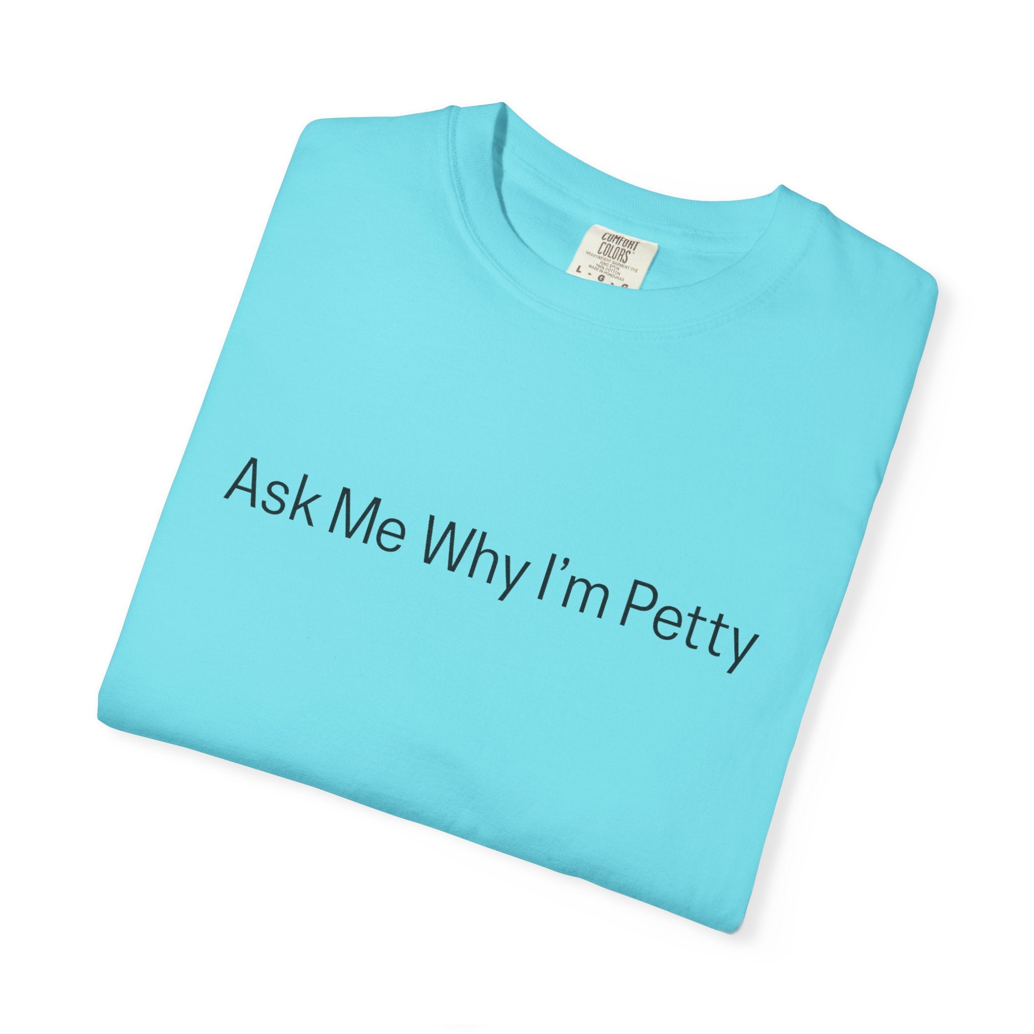Ask Me Why I'm Petty T-Shirt — Funny Statement Tee with Cotton Logo (Back)