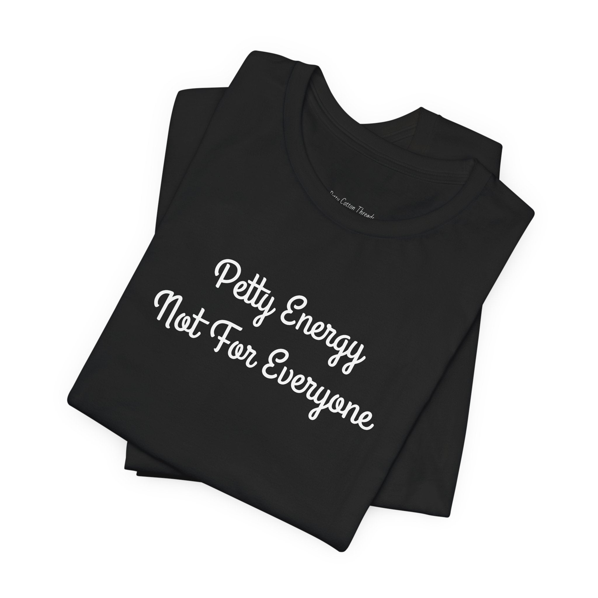 Petty Energy T-Shirt — "Petty Energy Not For Everyone" Graphic Tee