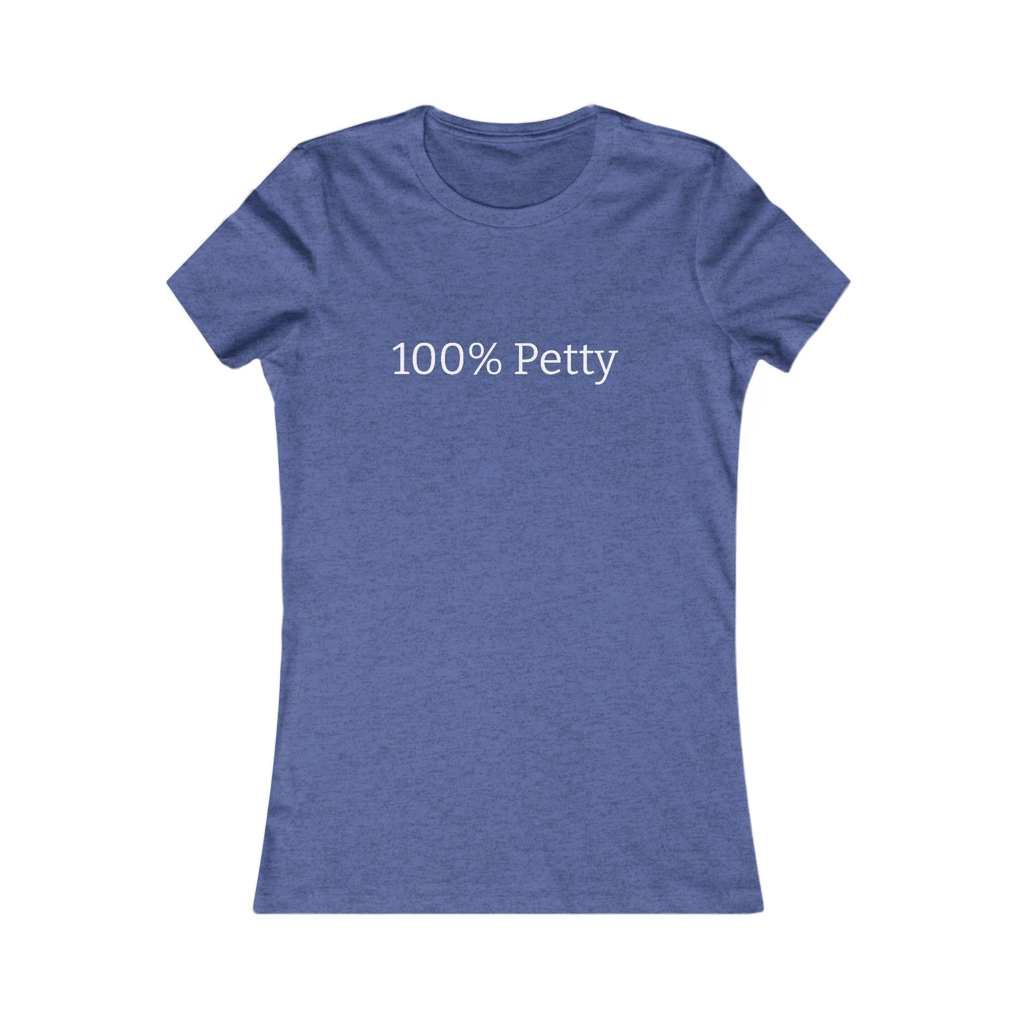 Women's '100% Petty' Tee — Funny Slogan T-Shirt for Confident, Sassy Women