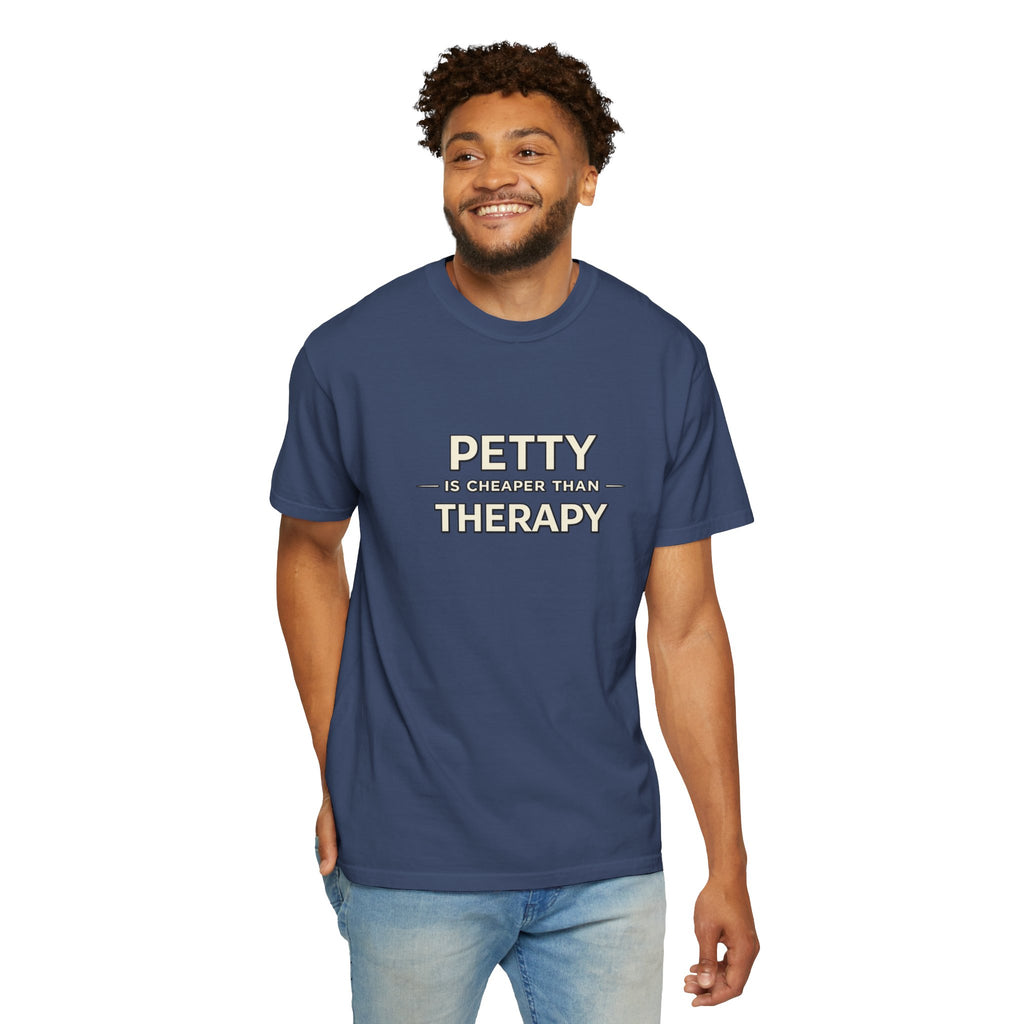 Petty Is Cheaper Than Therapy T-Shirt — Funny Sarcastic Graphic Tee