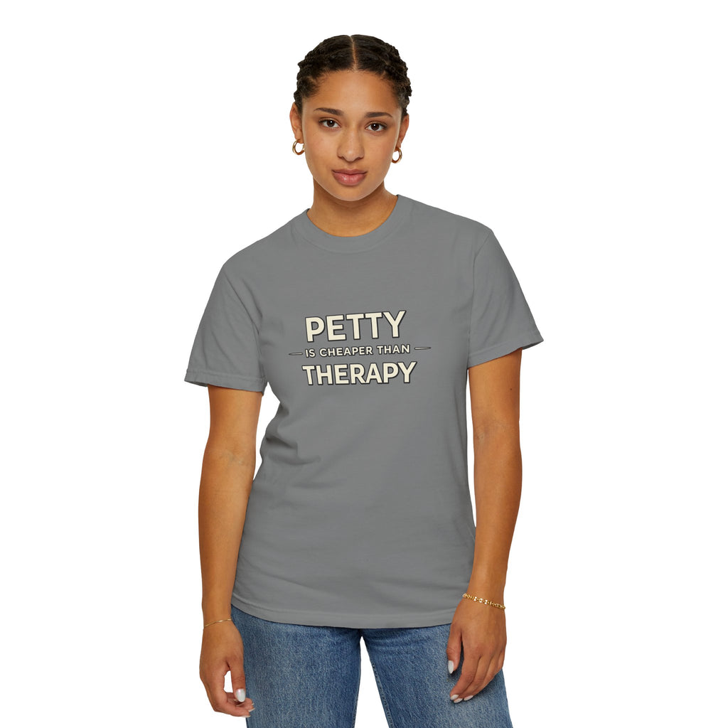 Petty Is Cheaper Than Therapy T-Shirt — Funny Sarcastic Graphic Tee