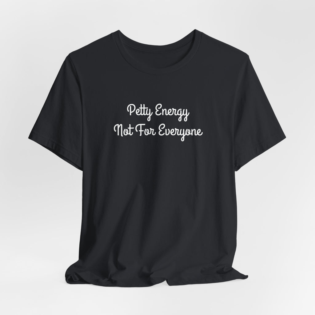 Petty Energy T-Shirt — "Petty Energy Not For Everyone" Graphic Tee